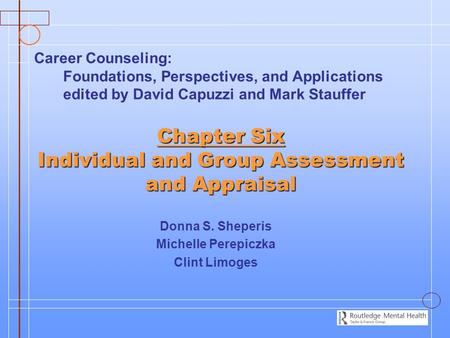Chapter Six Individual and Group Assessment and Appraisal Donna S. Sheperis Michelle Perepiczka Clint Limoges Career Counseling: Foundations, Perspectives,