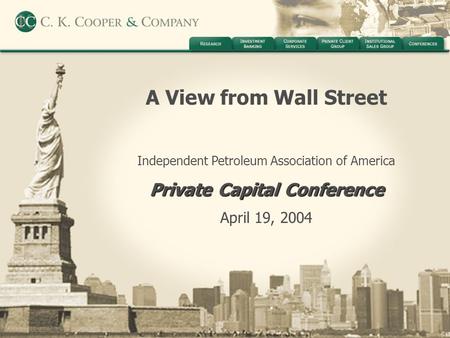 A View from Wall Street Independent Petroleum Association of America Private Capital Conference April 19, 2004.