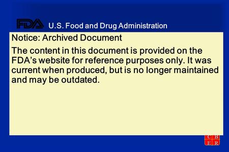 CBER U.S. Food and Drug Administration Notice: Archived Document The content in this document is provided on the FDA’s website for reference purposes only.
