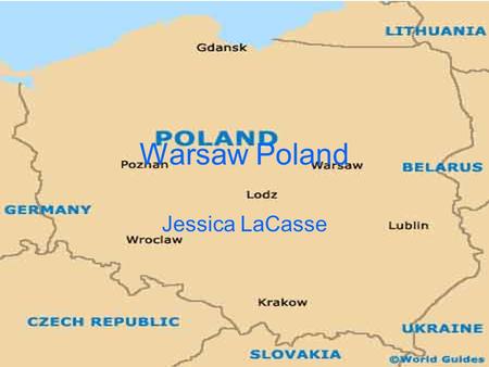 Warsaw Poland Jessica LaCasse. Where is the city located within the country? Warsaw is located in the mid-eastern region of Poland.