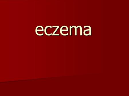 Eczema. Eczema: Come from the Greek name for boiling, a reference to the tiny vesicles (bubbles) that are commonly seen in the early acute stage of the.