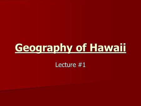 Geography of Hawaii Lecture #1. What’s in a name? Originally called the “Sandwich Islands” by English explorer Captain James Cook in 1778 Originally called.
