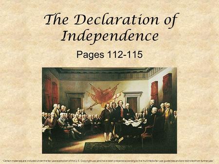 The Declaration of Independence Pages 112-115 “Certain materials are included under the fair use exemption of the U.S. Copyright Law and have been prepared.