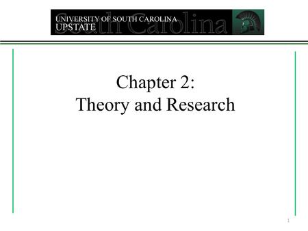 Chapter 2: Theory and Research 1. Theories and our Understanding Psychoanalytic Theory - Freud Psychosocial Theory – Erikson Object Relations Theory Behavioral.