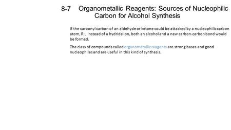 Organometallic Reagents: Sources of Nucleophilic Carbon for Alcohol Synthesis 8-7 If the carbonyl carbon of an aldehyde or ketone could be attacked by.