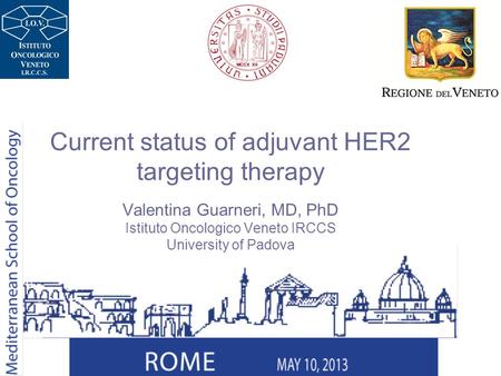 Current status of adjuvant HER2 targeting therapy Valentina Guarneri, MD, PhD Istituto Oncologico Veneto IRCCS University of Padova.
