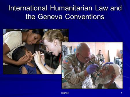 CMAST 1 International Humanitarian Law and the Geneva Conventions.