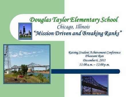 Douglas Taylor Elementary School “Mission Driven and Breaking Ranks” Douglas Taylor Elementary School Chicago, Illinois “Mission Driven and Breaking Ranks”