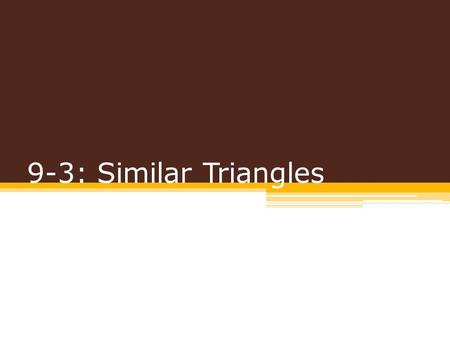 9-3: Similar Triangles.