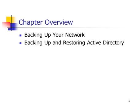 1 Chapter Overview Backing Up Your Network Backing Up and Restoring Active Directory.