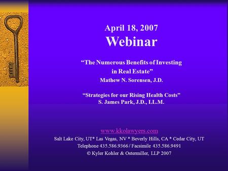 April 18, 2007 Webinar “The Numerous Benefits of Investing in Real Estate” Mathew N. Sorensen, J.D. “Strategies for our Rising Health Costs” S. James Park,