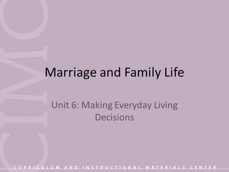 Marriage and Family Life Unit 6: Making Everyday Living Decisions.
