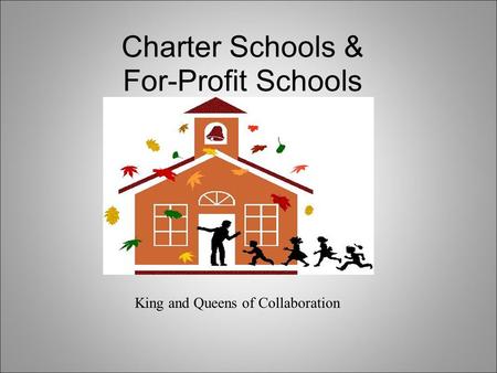 Charter Schools & For-Profit Schools King and Queens of Collaboration.