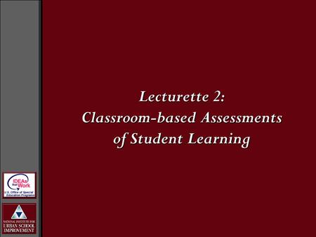 Lecturette 2: Classroom-based Assessments of Student Learning.