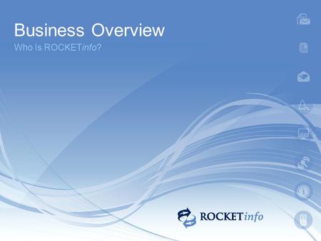 Business Overview Who Is ROCKETinfo?. The Business Rocketinfo is a Web 2.0 Company focusing on providing Web-based information. The goal is to provide.