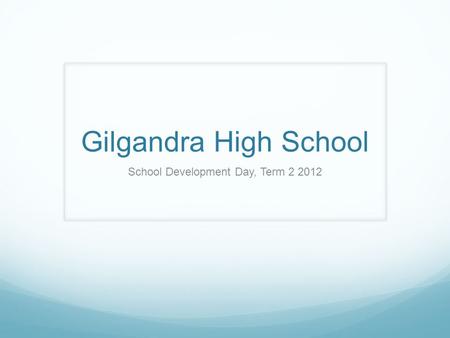 Gilgandra High School School Development Day, Term 2 2012.