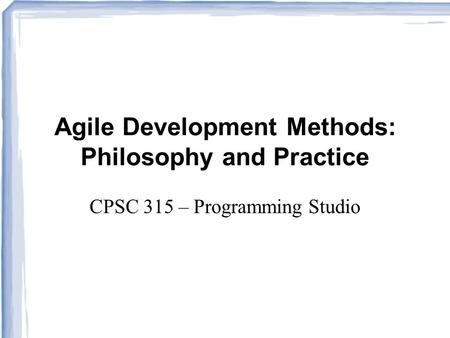 Agile Development Methods: Philosophy and Practice