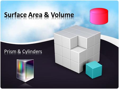 Surface Area & Volume Prism & Cylinders.