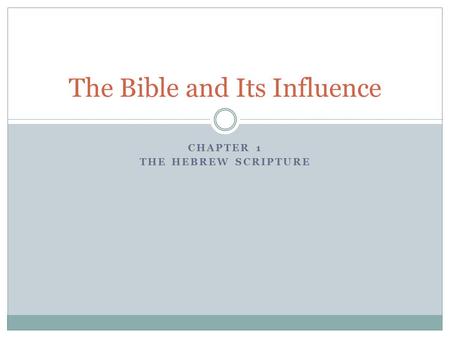 The Bible and Its Influence CHAPTER 1 THE HEBREW SCRIPTURE.