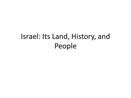 Israel: Its Land, History, and People. Why Study the Land, History, and People of the Bible? “Most Christians and others interested in the New Testament.