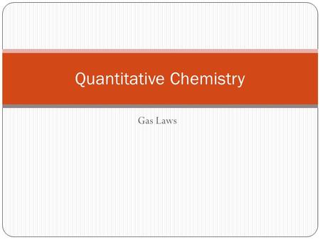 Gas Laws Quantitative Chemistry. Measurement of Molar Quantities 1 mole of a substance contains 6.02 x 10 23 particles.