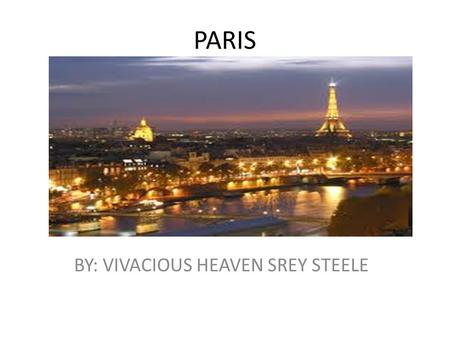 PARIS BY: VIVACIOUS HEAVEN SREY STEELE. the places that I would visit in Paris ARE: The Paris Muesum pass. I would go because I can see everything that.