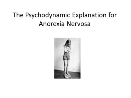 The Psychodynamic Explanation for Anorexia Nervosa.