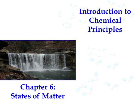 Introduction to Chemical Principles Chapter 6: States of Matter.