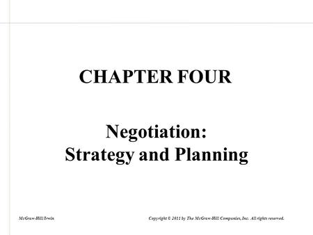 CHAPTER FOUR Negotiation: Strategy and Planning McGraw-Hill/Irwin Copyright © 2011 by The McGraw-Hill Companies, Inc. All rights reserved.