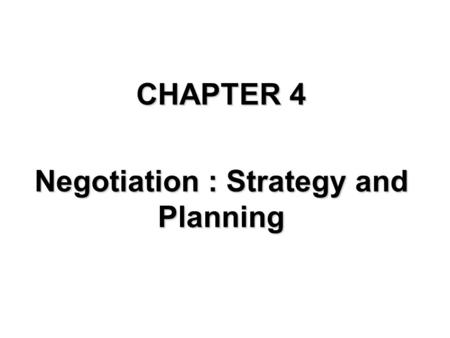 CHAPTER 4 Negotiation : Strategy and Planning