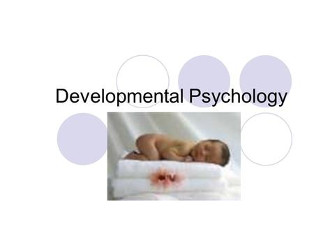 Developmental Psychology. Basic question: What shapes the way we change over time? Biological? Behavioral? Social? Cognitive?