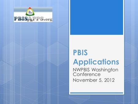 PBIS Applications NWPBIS Washington Conference November 5, 2012.