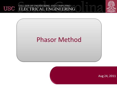 Phasor Method Aug 24, 2011USC. Outline Review of analysis of DC (Direct Current) circuits Analysis of AC (Alternating Current) circuits – Introduction.