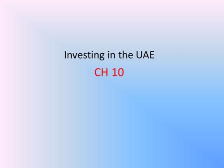 Investing in the UAE CH 10. Investing in the UAE Introduction Why Investing in Global Markets? 1. Additional investment opportunities 2. Growth potential.