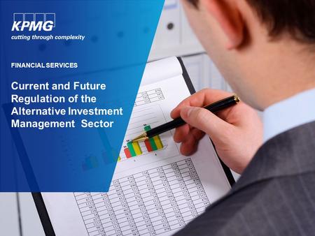 Current and Future Regulation of the Alternative Investment Management Sector FINANCIAL SERVICES.