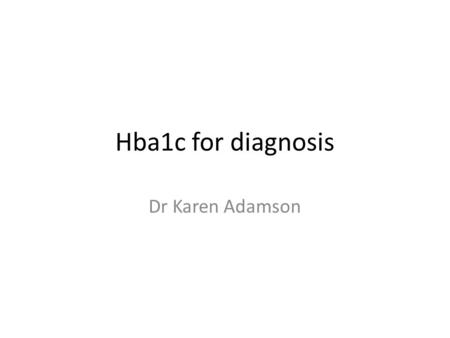 Hba1c for diagnosis Dr Karen Adamson. β-chain α-chain Glucose bound to N-terminal valine of β-chain.