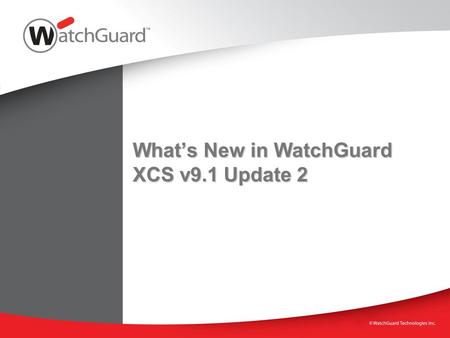 What’s New in WatchGuard XCS v9.1 Update 2. WatchGuard XCS v9.1 Update 2  Introduce New Features WatchGuard XCS Outlook Add-in SecureMail Email Encryption.