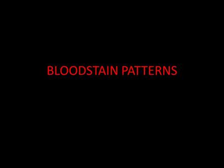 BLOODSTAIN PATTERNS. BLOOD COMPONENTS Plasma fluid portion of normal unclotted blood red blood cells, white blood cells, and platelets are suspended in.