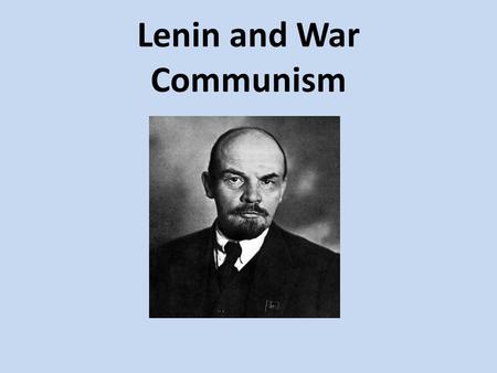 Lenin and War Communism. Vladimir Lenin First leader of the USSR. Studied law but was expelled for taking part in student demonstrations. Returned to.