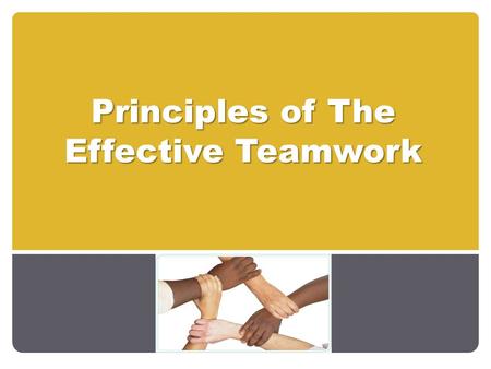 Principles of The Effective Teamwork. At First… In this course, you will be working in a group-project. Each group consists of 6 incompatible students,