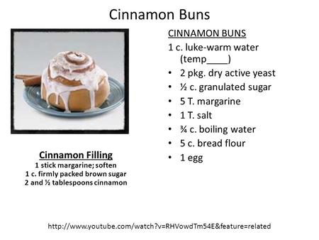 Cinnamon Buns CINNAMON BUNS 1 c. luke-warm water (temp____) 2 pkg. dry active yeast ½ c. granulated sugar 5 T. margarine 1 T. salt ¾ c. boiling water 5.