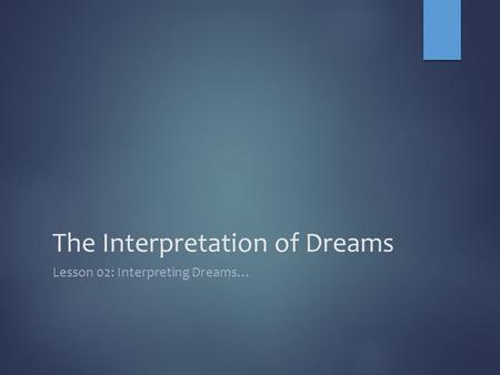 The Interpretation of Dreams Lesson 02: Interpreting Dreams…