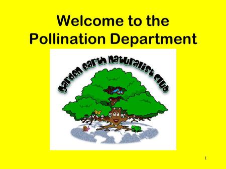 Welcome to the Pollination Department 1. Every place on Earth is an ecosystem, including our club site.