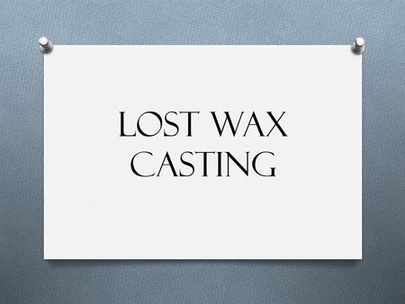 Lost Wax Casting. Select type of wax Mrs. Pearson will cut your wax to width.