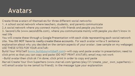 Avatars Create three avatars of themselves for three different social networks: 1. A school social network where teachers, students, and parents communicate.