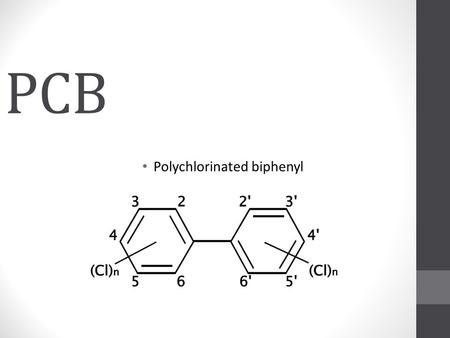 PCB Polychlorinated biphenyl. What are PCBs? PCBs belong to a broad family of man-made organic chemicals known as chlorinated hydrocarbons. PCBs were.