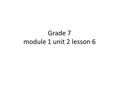 Grade 7 module 1 unit 2 lesson 6