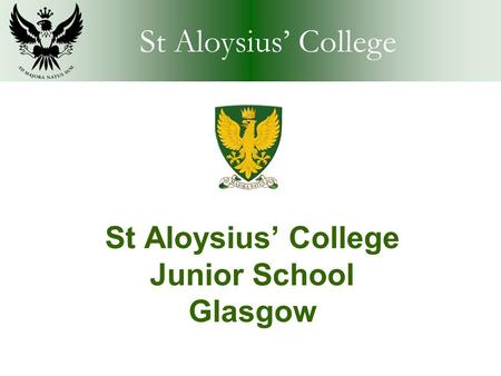 St Aloysius’ College Junior School Glasgow. St Aloysius’ College The Junior School.