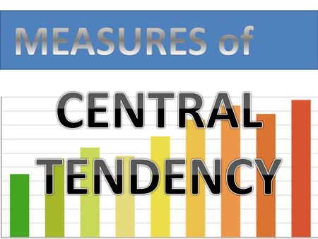 MEASURES of CENTRAL TENDENCY.