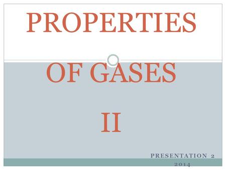PRESENTATION 2 2014 PROPERTIES OF GASES II. Properties of Gases 1. Gases have mass – find mass of empty balloon and filled balloon 2. It is easy to compress.